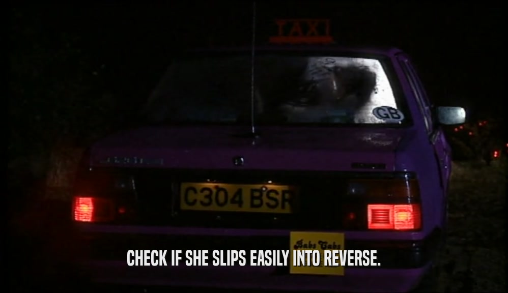 CHECK IF SHE SLIPS EASILY INTO REVERSE.  