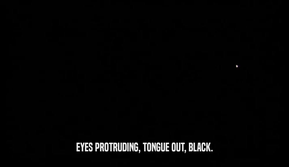 EYES PROTRUDING, TONGUE OUT, BLACK.  