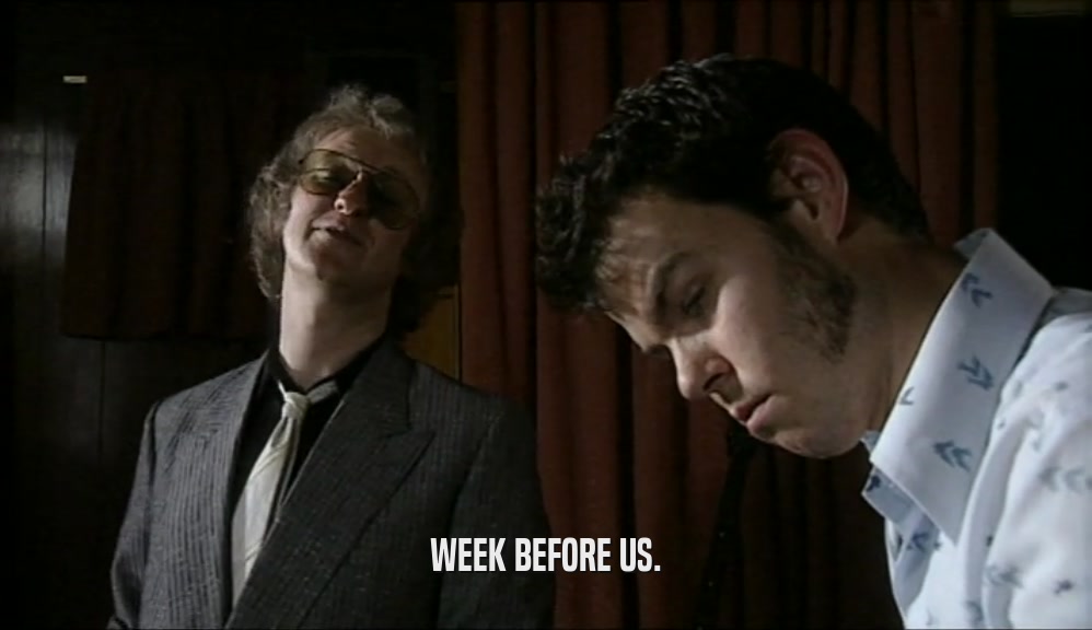 WEEK BEFORE US.  