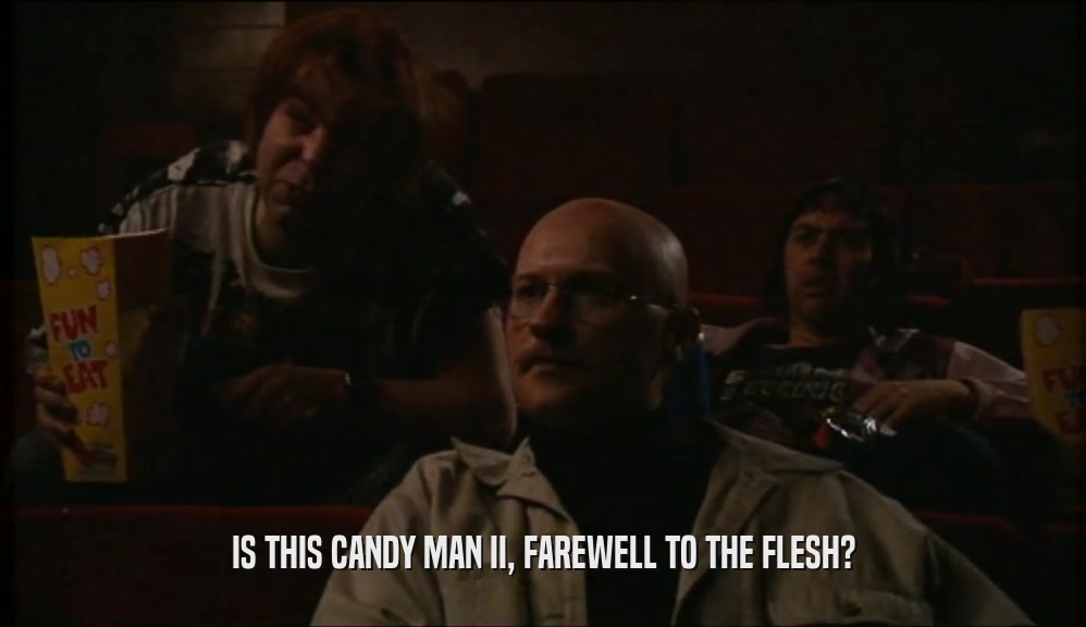 IS THIS CANDY MAN II, FAREWELL TO THE FLESH?  