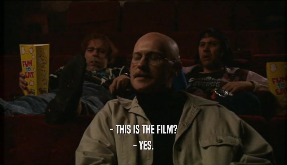 - THIS IS THE FILM? - YES. 