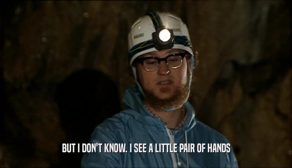 BUT I DON'T KNOW. I SEE A LITTLE PAIR OF HANDS  