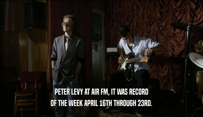 PETER LEVY AT AIR FM, IT WAS RECORD OF THE WEEK APRIL 16TH THROUGH 23RD. 