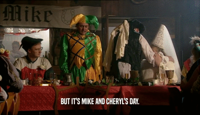 BUT IT'S MIKE AND CHERYL'S DAY.  