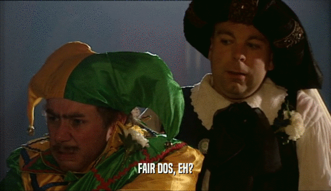 FAIR DOS, EH?  