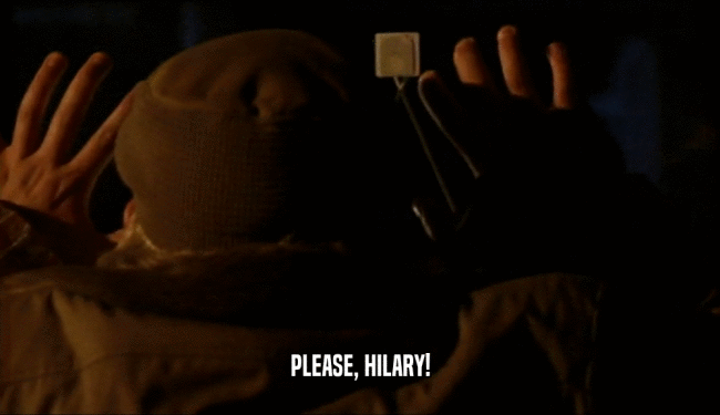 PLEASE, HILARY!  