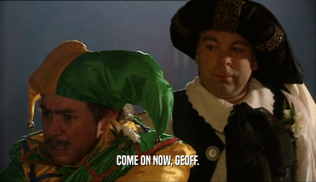 COME ON NOW, GEOFF.  