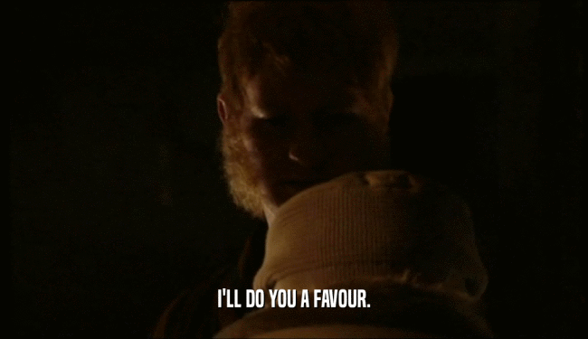 I'LL DO YOU A FAVOUR.  
