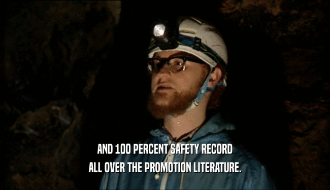 AND 100 PERCENT SAFETY RECORD ALL OVER THE PROMOTION LITERATURE. 