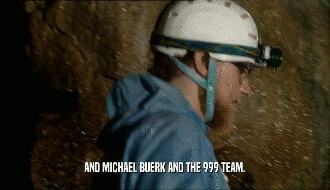 AND MICHAEL BUERK AND THE 999 TEAM.
  