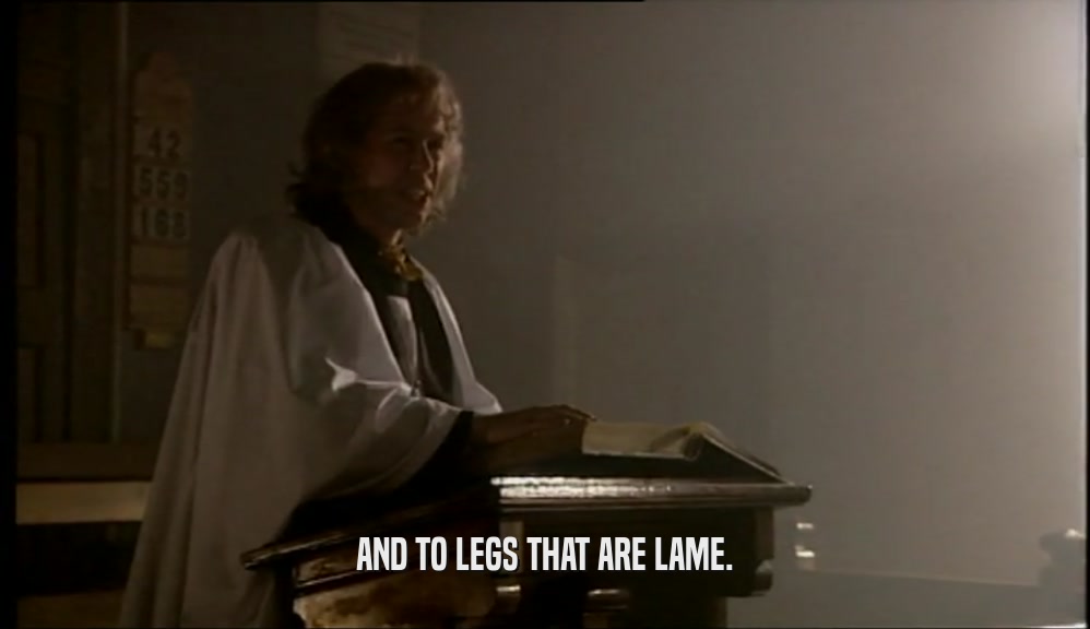 AND TO LEGS THAT ARE LAME.  