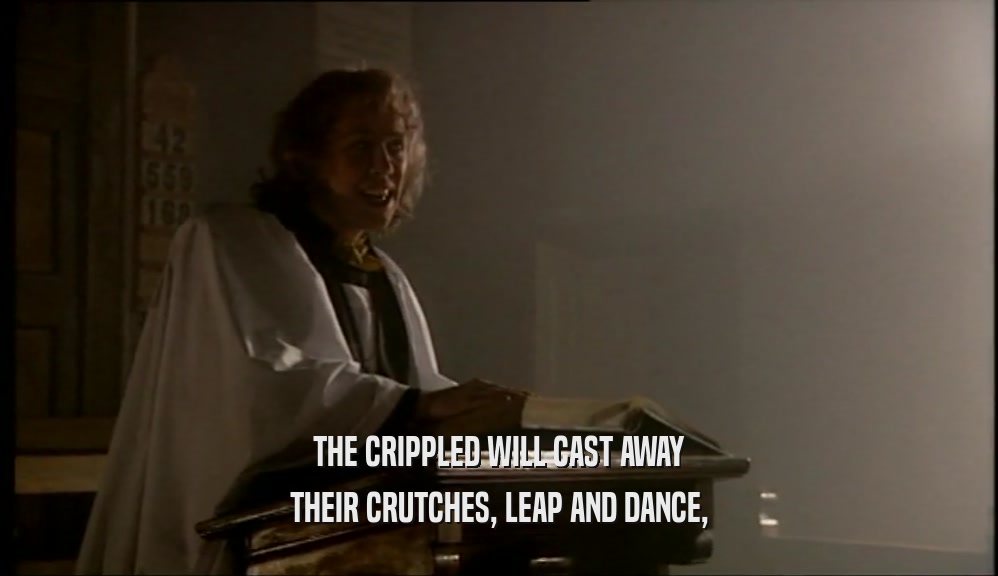 THE CRIPPLED WILL CAST AWAY THEIR CRUTCHES, LEAP AND DANCE, 