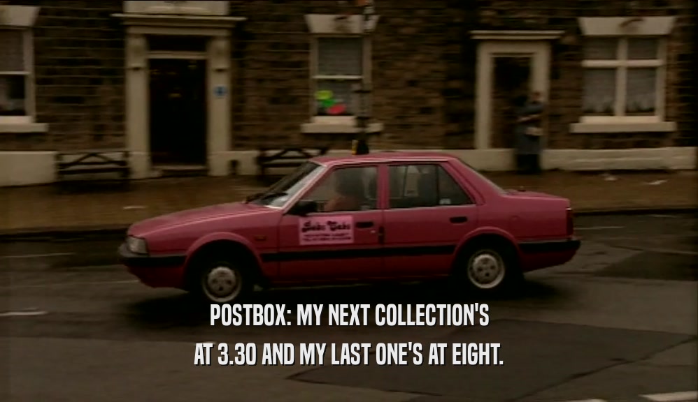 POSTBOX: MY NEXT COLLECTION'S AT 3.30 AND MY LAST ONE'S AT EIGHT. 