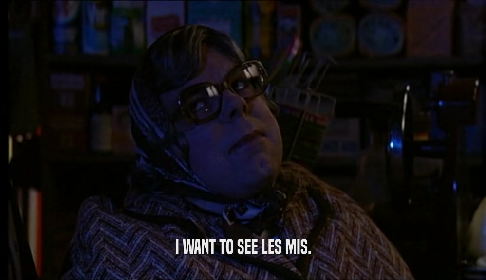I WANT TO SEE LES MIS.  