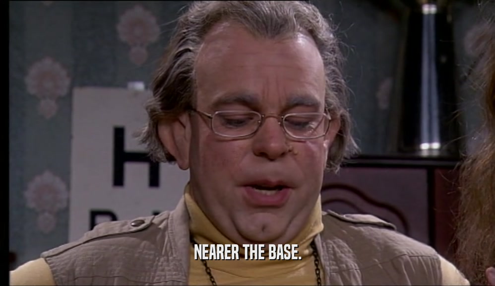 NEARER THE BASE.  