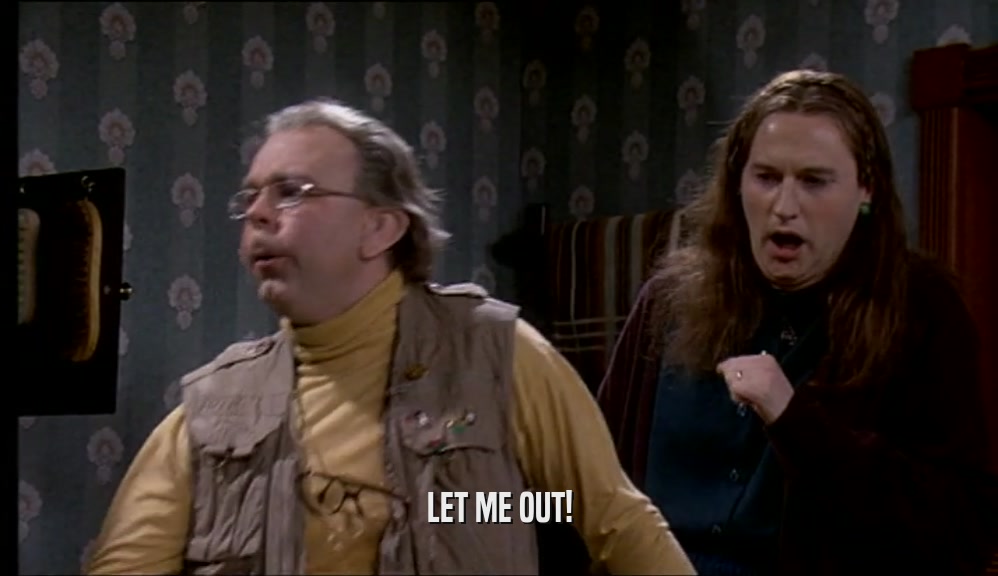 LET ME OUT!  