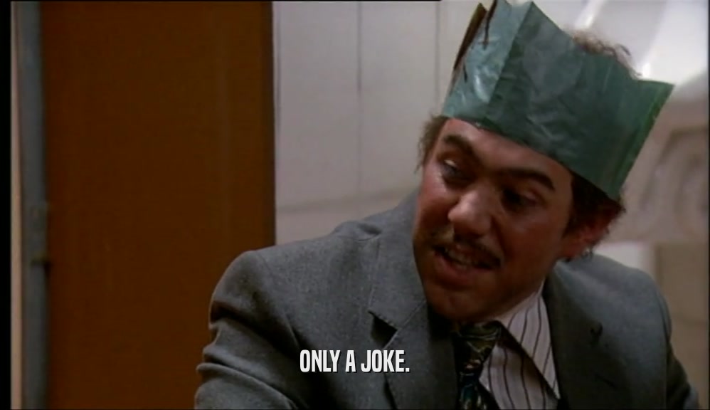 ONLY A JOKE.  