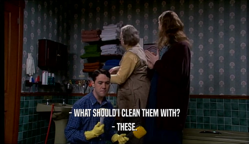 - WHAT SHOULD I CLEAN THEM WITH? - THESE. 