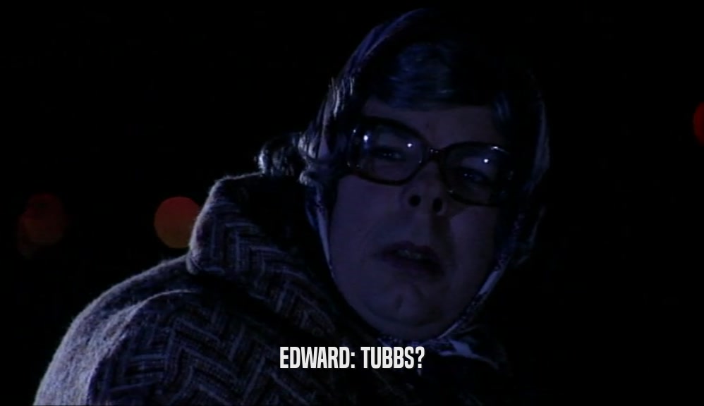 EDWARD: TUBBS?
  