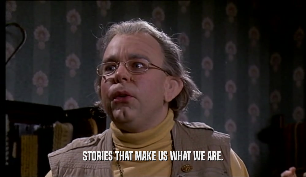 STORIES THAT MAKE US WHAT WE ARE.  