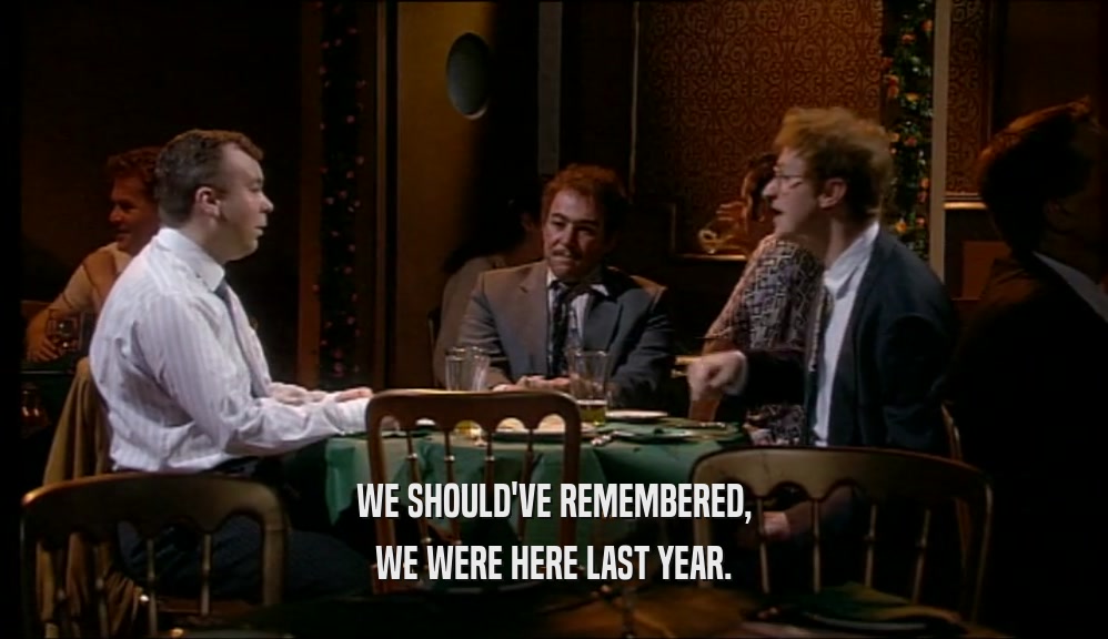 WE SHOULD'VE REMEMBERED, WE WERE HERE LAST YEAR. 