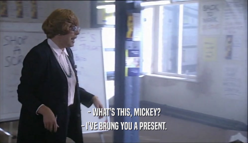 - WHAT'S THIS, MICKEY? - I'VE BRUNG YOU A PRESENT. 