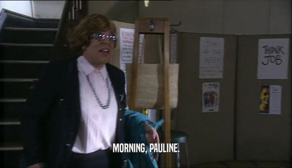 MORNING, PAULINE.  