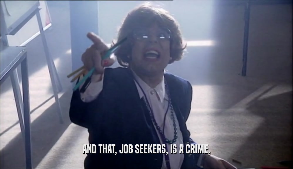 AND THAT, JOB SEEKERS, IS A CRIME.  