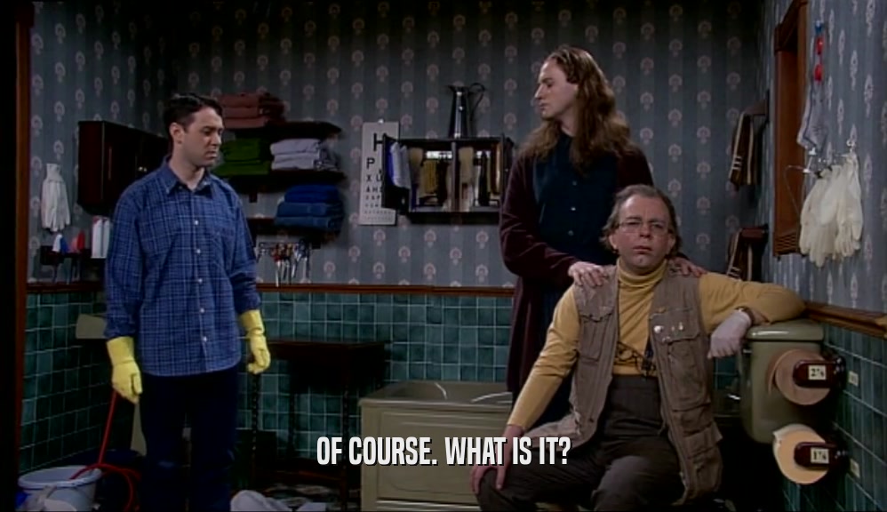 OF COURSE. WHAT IS IT?  