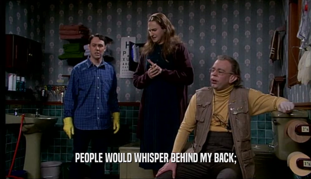 PEOPLE WOULD WHISPER BEHIND MY BACK;  