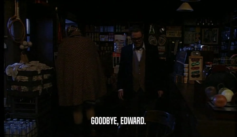 GOODBYE, EDWARD.  