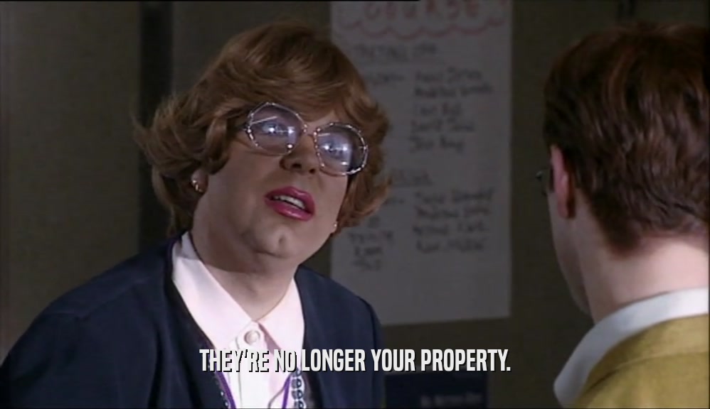 THEY'RE NO LONGER YOUR PROPERTY.  
