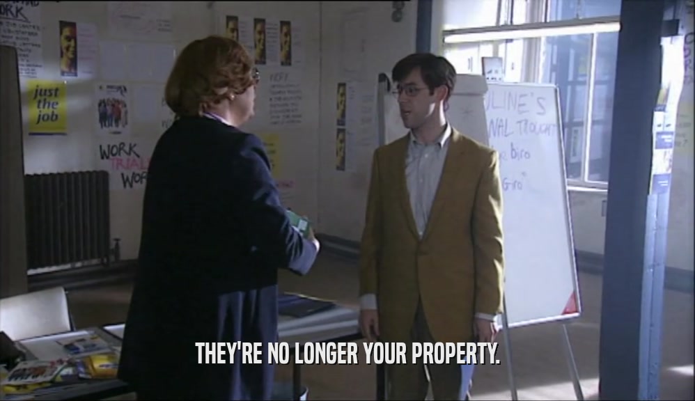 THEY'RE NO LONGER YOUR PROPERTY.  