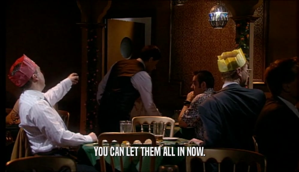YOU CAN LET THEM ALL IN NOW.  