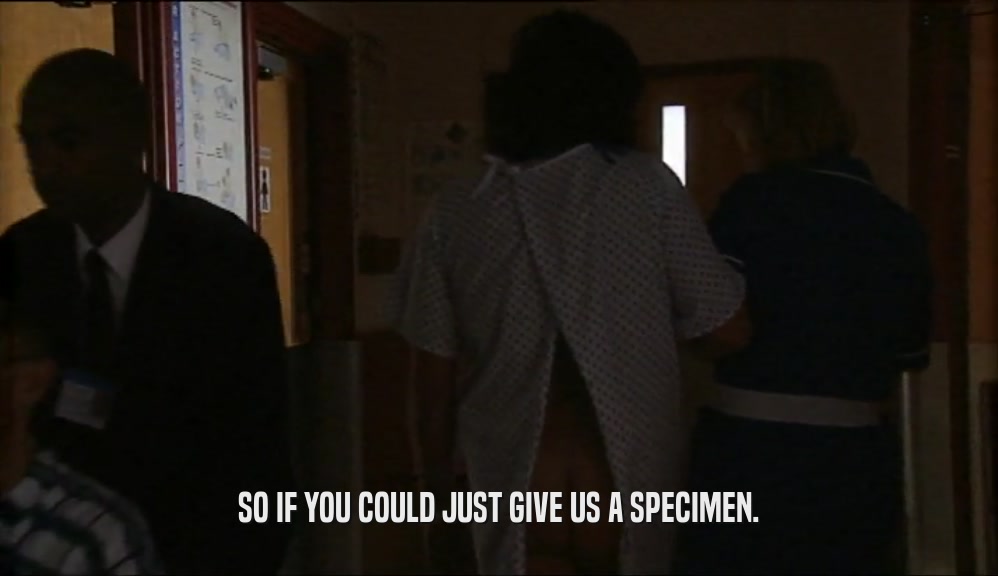 SO IF YOU COULD JUST GIVE US A SPECIMEN.  
