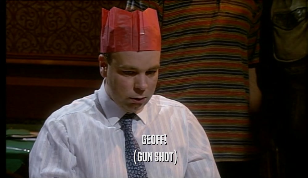 GEOFF! (GUN SHOT) 