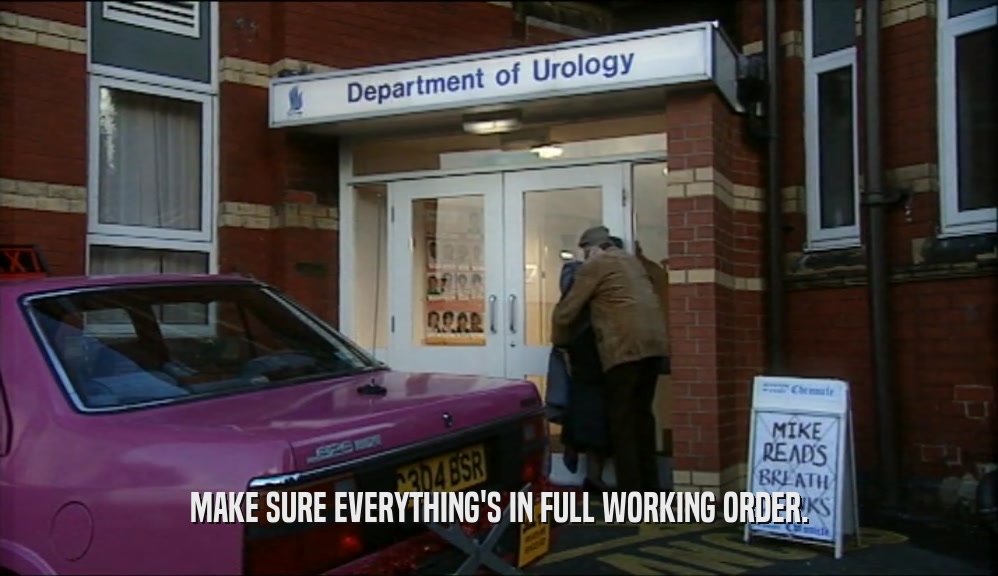 MAKE SURE EVERYTHING'S IN FULL WORKING ORDER.  