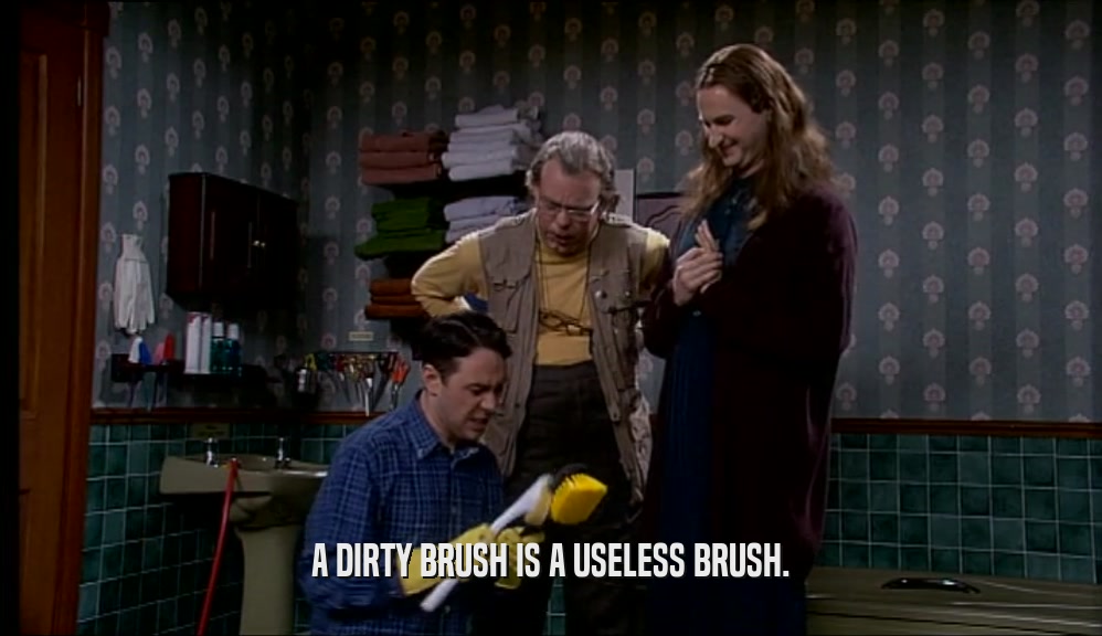 A DIRTY BRUSH IS A USELESS BRUSH.
  