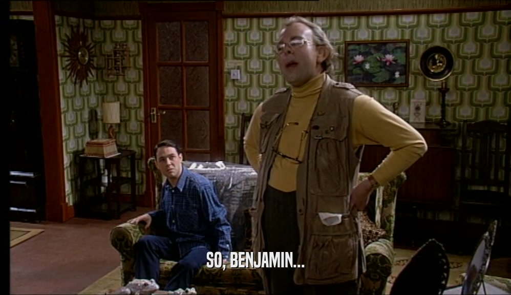 SO, BENJAMIN...  