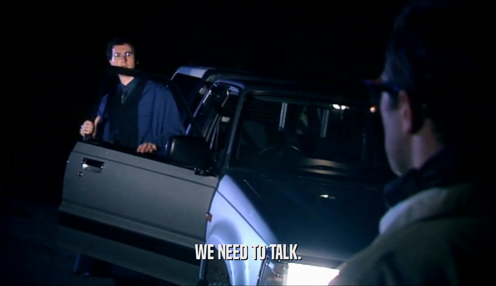 WE NEED TO TALK.  