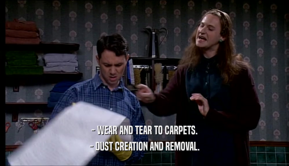 - WEAR AND TEAR TO CARPETS. - DUST CREATION AND REMOVAL. 