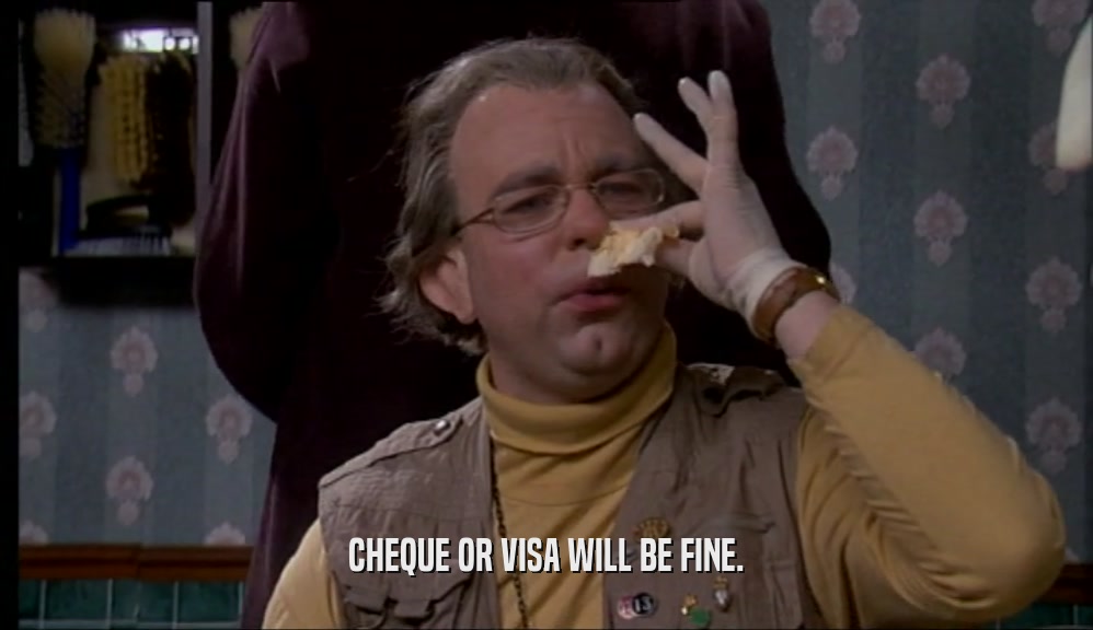 CHEQUE OR VISA WILL BE FINE.  