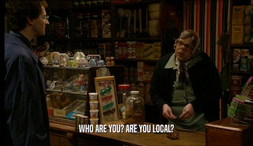 WHO ARE YOU? ARE YOU LOCAL?  
