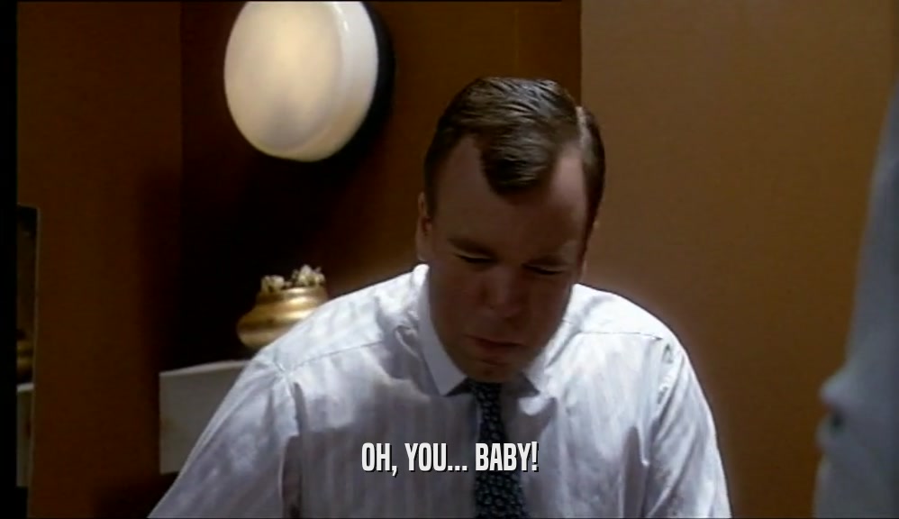 OH, YOU... BABY!  