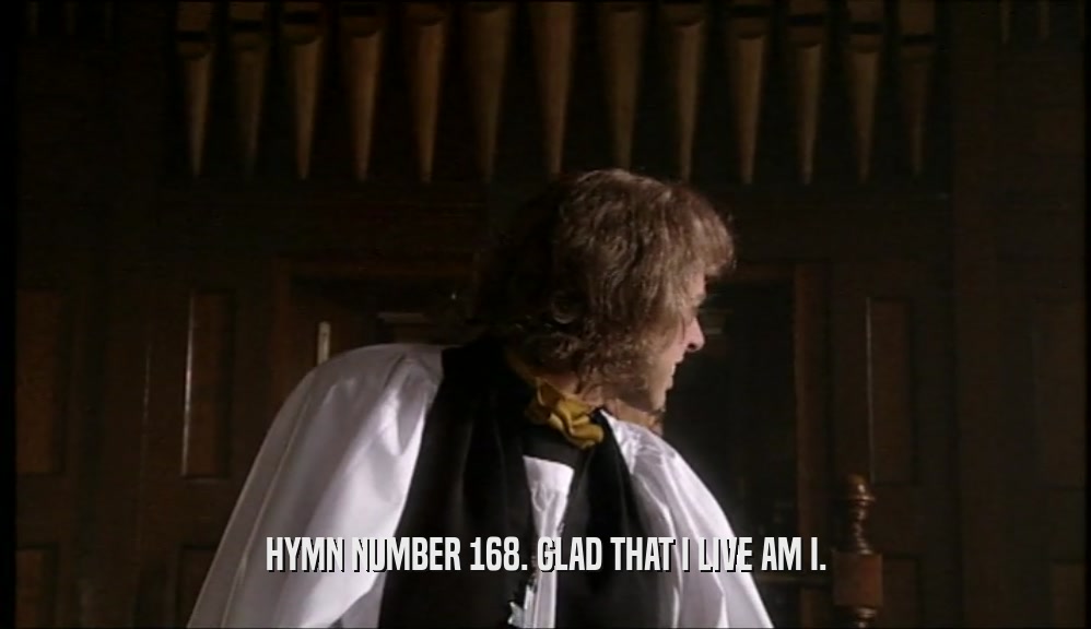 HYMN NUMBER 168. GLAD THAT I LIVE AM I.  