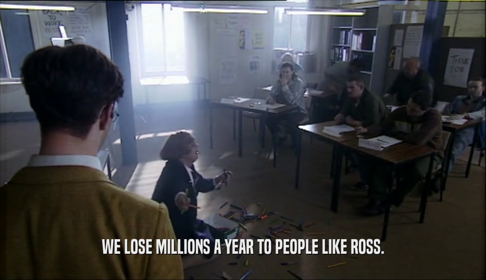 WE LOSE MILLIONS A YEAR TO PEOPLE LIKE ROSS.  