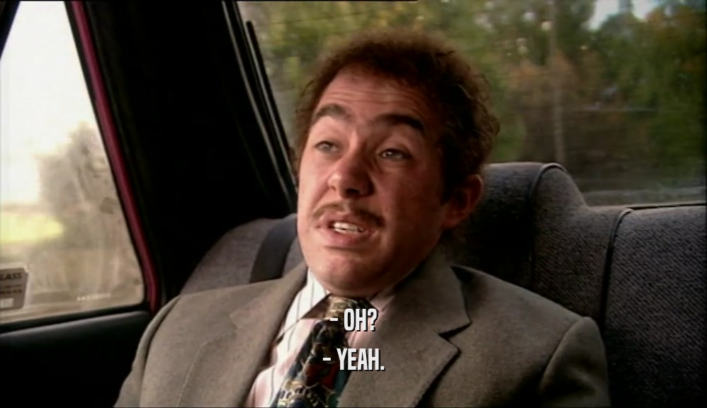- OH? - YEAH. 