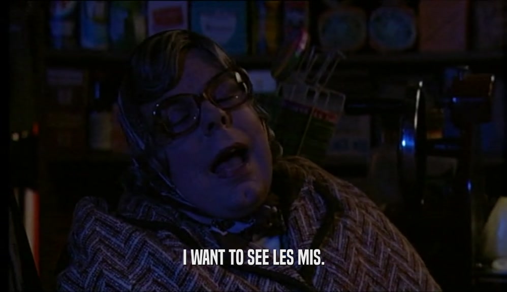 I WANT TO SEE LES MIS.  