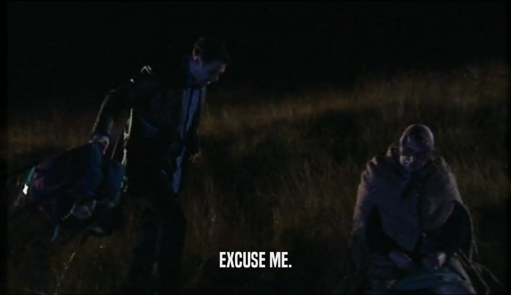 EXCUSE ME.  