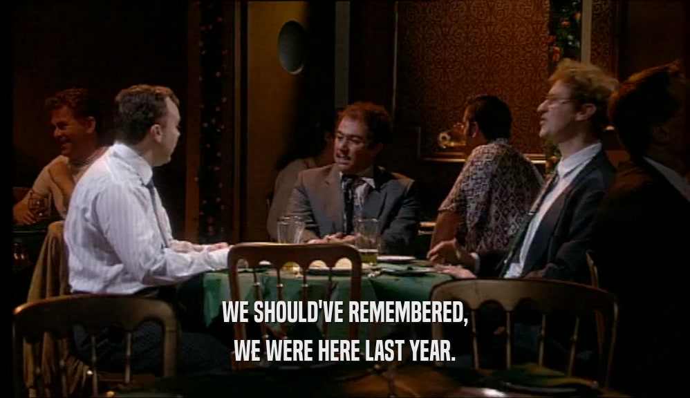 WE SHOULD'VE REMEMBERED, WE WERE HERE LAST YEAR. 